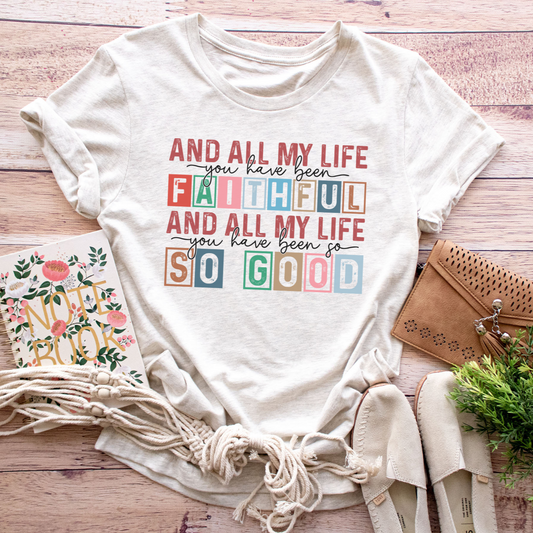 And All My Life You Have Been Faithful Faith Graphic Tee